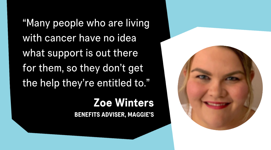 A quote from Zoe Winters, a Benefits Advisor at Maggie's explaining support options.